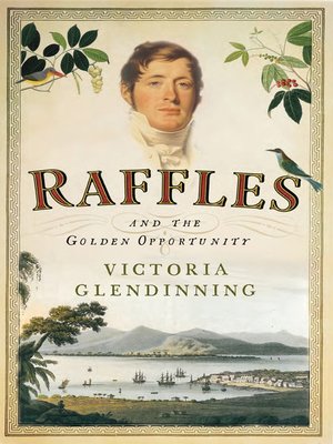 cover image of Raffles and the golden opportunity, 1781-1826